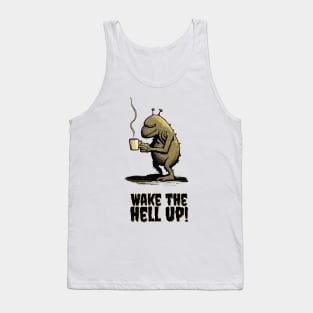 Wake the hell up Tank Top